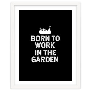 Born to work in the garden by mygreenvalue