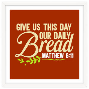Give Us This Day Our Daily Bread Matthew 6 11 by ConteMonfrey