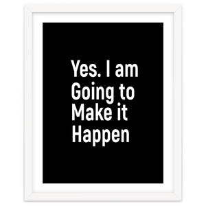 Yes I Am Going To Make It Happen by positivepipo