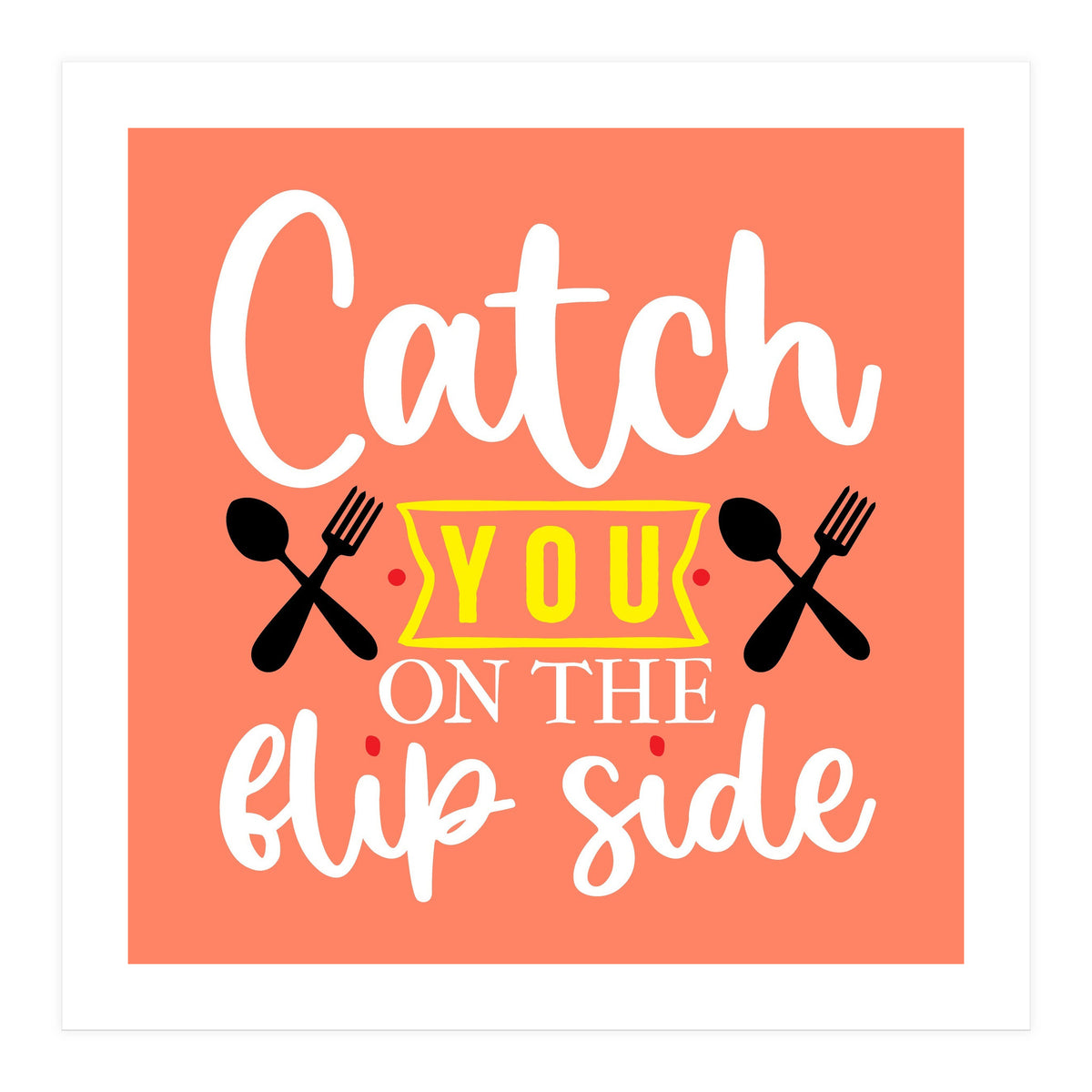 Catch You On The Flip Side (Print Only)
