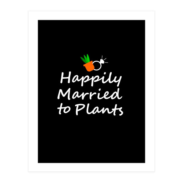 Happily married to plants (Print Only)