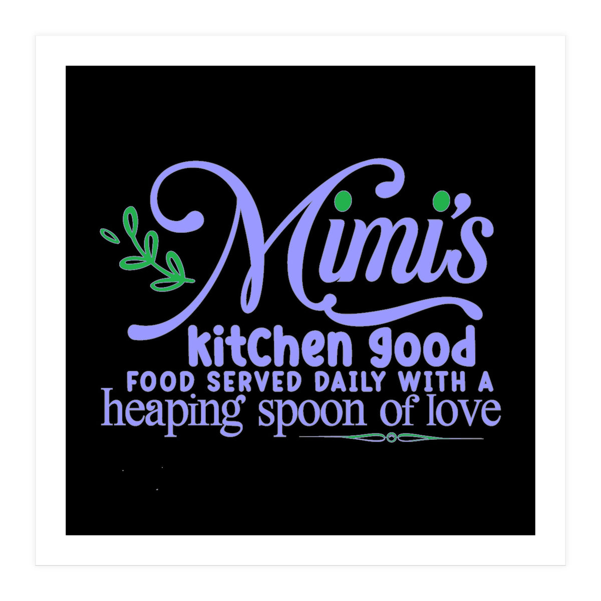 Mimis Kitchen Good Food Served Daily With A Heaping Spoon Of Love (Print Only)