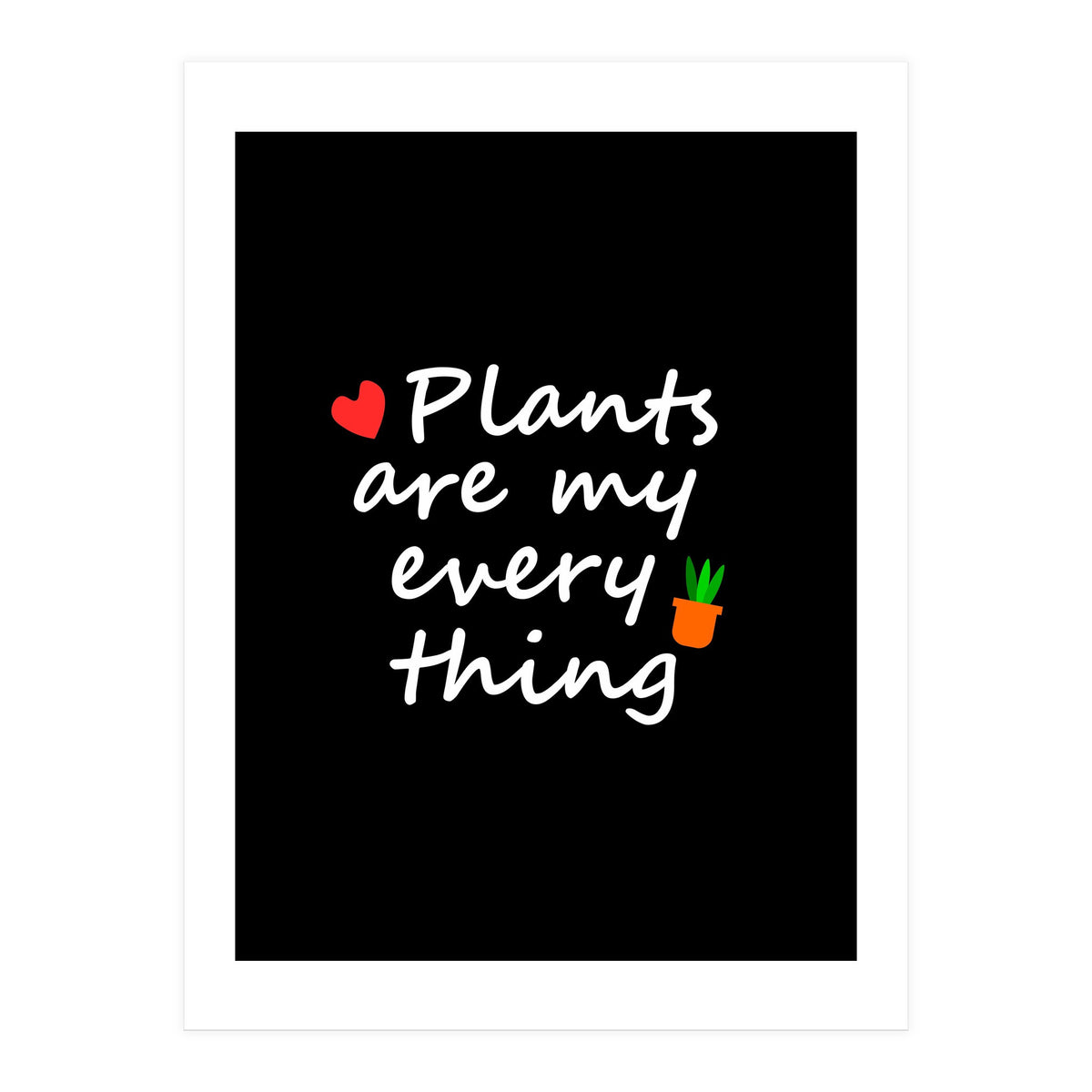 Plants are my everything (Print Only)