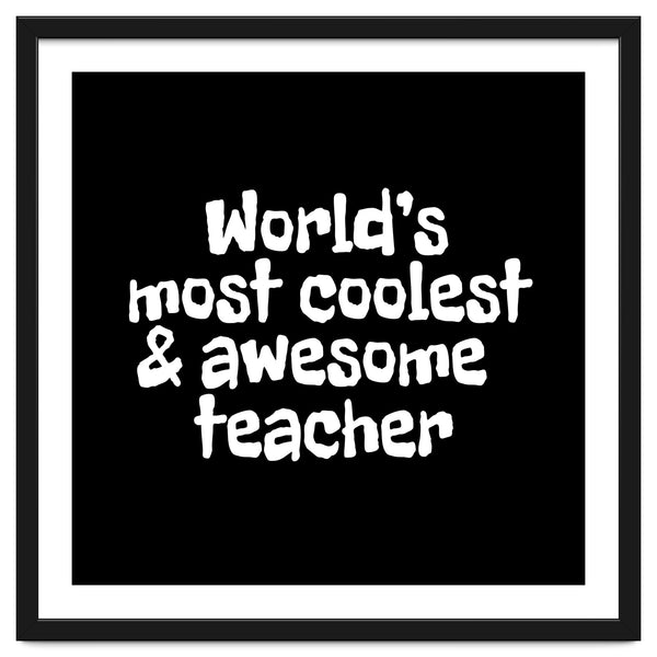 World's most coolest and awesome teacher