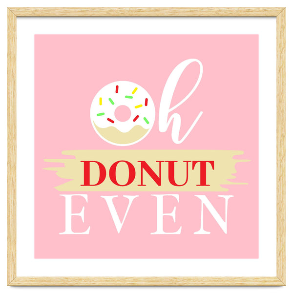 Oh Donut Even