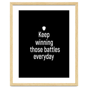 Keep winning those battles everyday by positivepipo