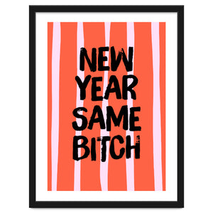 New Year Same Bitch, Funny Bold Quote Poster for Confident Girl Boss Decor by neeteshdsgn