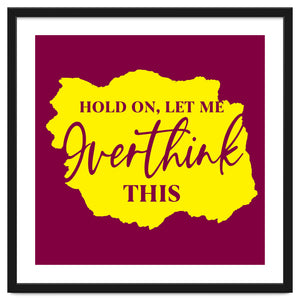 Hold On Let Me overthink this by ConteMonfrey