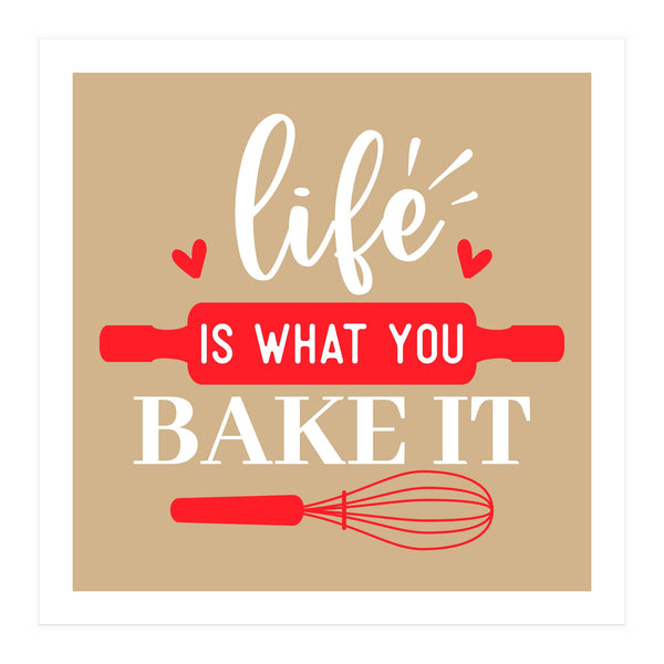 Life Is What You Bake It (Print Only)