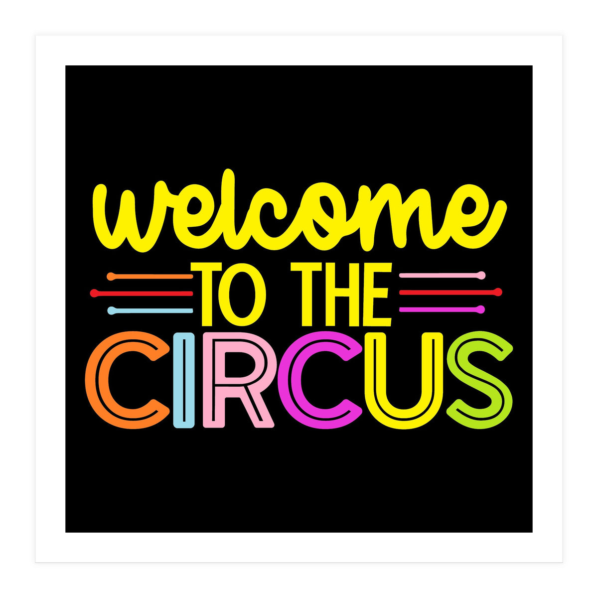 Welcome To The Circus (Print Only)