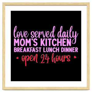 Love Served Daily Moms Kitchen Breakfast Lunch Dinner Open 24 Hours by ConteMonfrey