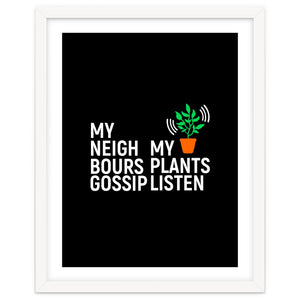 My Neighbours Gossip. My plants listen. by mygreenvalue