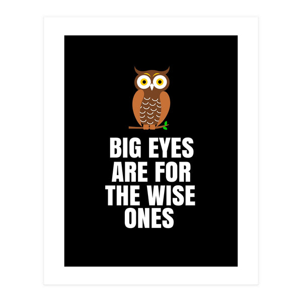 Big Eyes Are For The Wise Ones (Print Only)