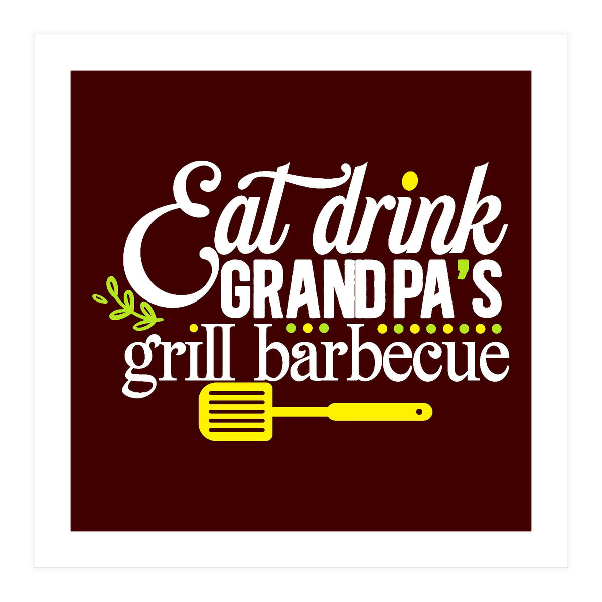 Eat Drink Grandpa's Grill Barbecue (Print Only)
