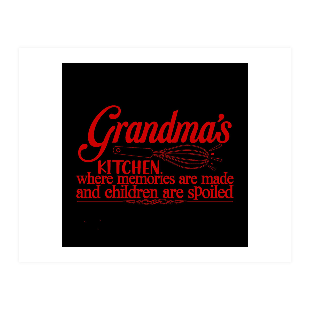 Grandmas Kitchen Where Memories Are Made And Children Are Spoiled (Print Only)