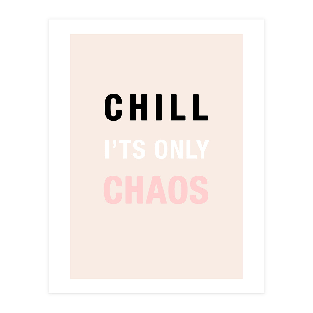 Chill I'ts Only Chaos (Print Only)