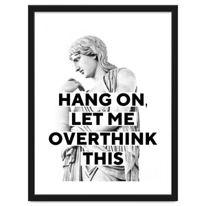 Hang On Let Me Overthink This by Oh Fine Art
