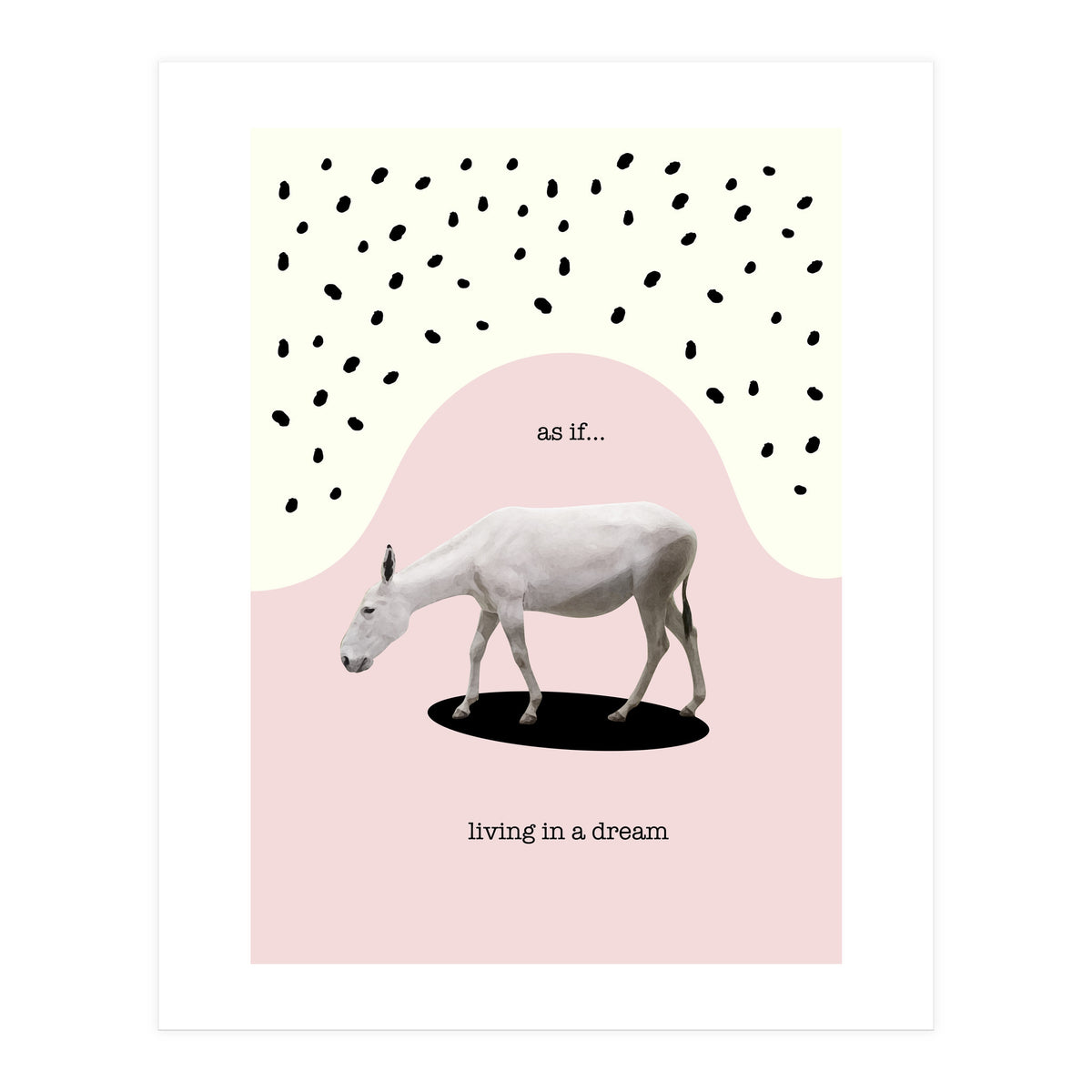 as if... living in a dream (Print Only)