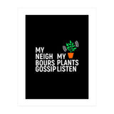 My Neighbours Gossip. My plants listen. (Print Only) thumbnail