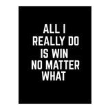 All I really do is win no matter what  (Print Only) thumbnail