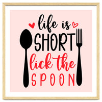 Life Is Short Lick The Spoon