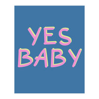 Yes Baby Text Art, Feminist, Feminism  (Print Only)