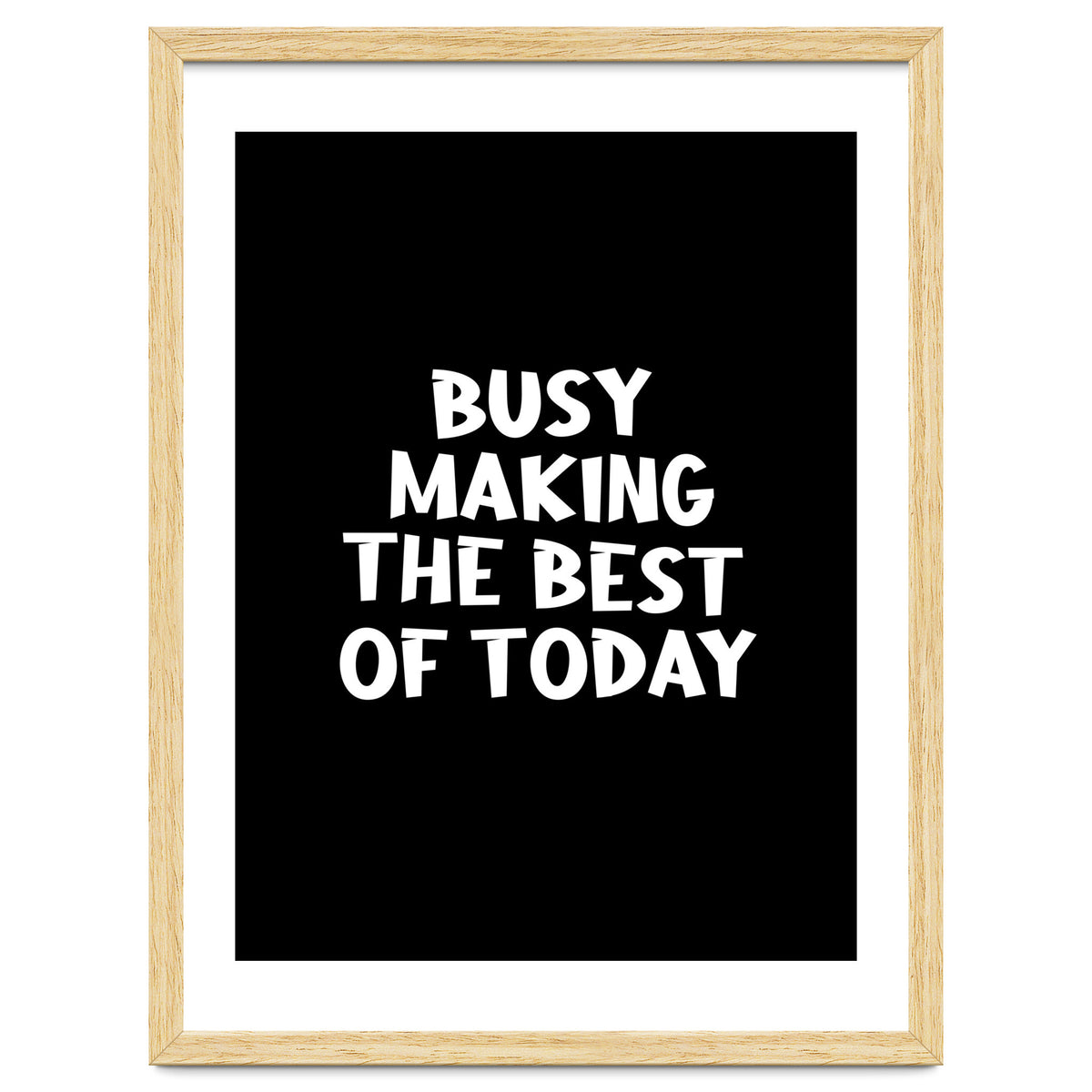 Busy making the best of today