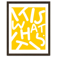 It Is What It Is. Typography Funky Quote Saying Words, Minimal Positivity Bright Yellow, Fun Quirky Eclectic Bohemian Contemporary Modern