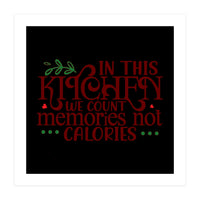 In This Kitchen We Count Memories Not Calories  (Print Only)