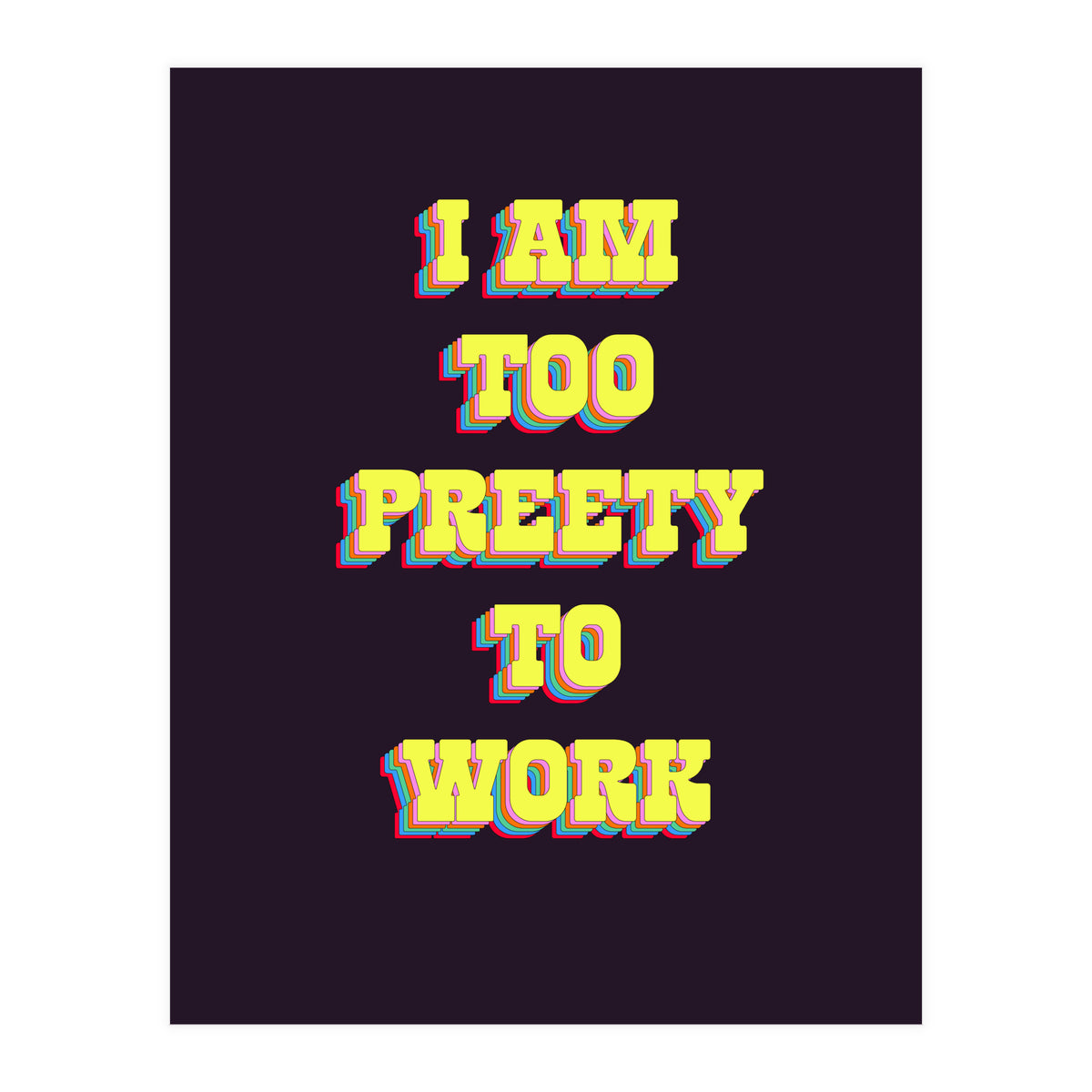 I’m Too Pretty To Work, Funny Feminine Quote Print for Office Home Decor (Print Only)
