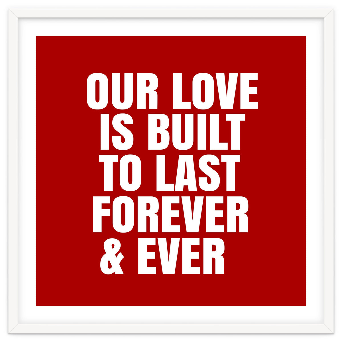 Our love is built to last forever