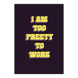 I’m Too Pretty To Work, Funny Feminine Quote Print for Office Home Decor (Print Only) thumbnail