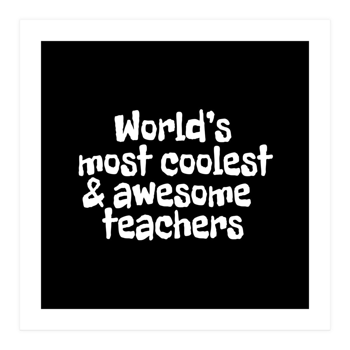 World's most coolest and awesome teachers (Print Only)