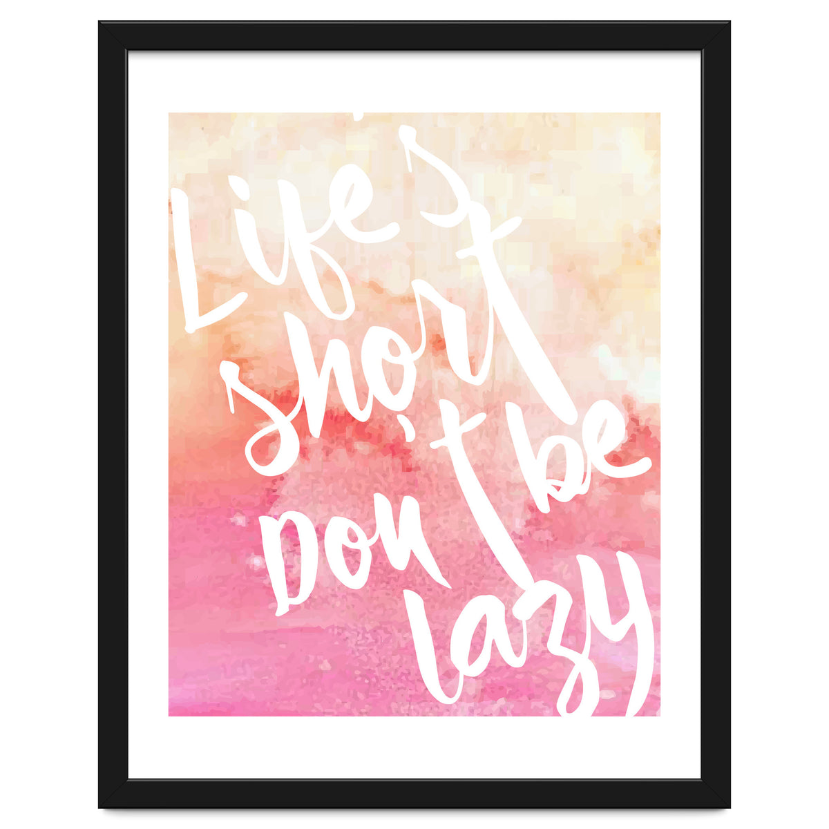 Life's Short, Don't Be Lazy