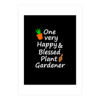 One very happy and blessed plant gardener (Print Only)