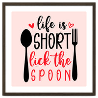 Life Is Short Lick The Spoon