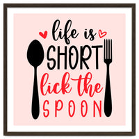 Life Is Short Lick The Spoon