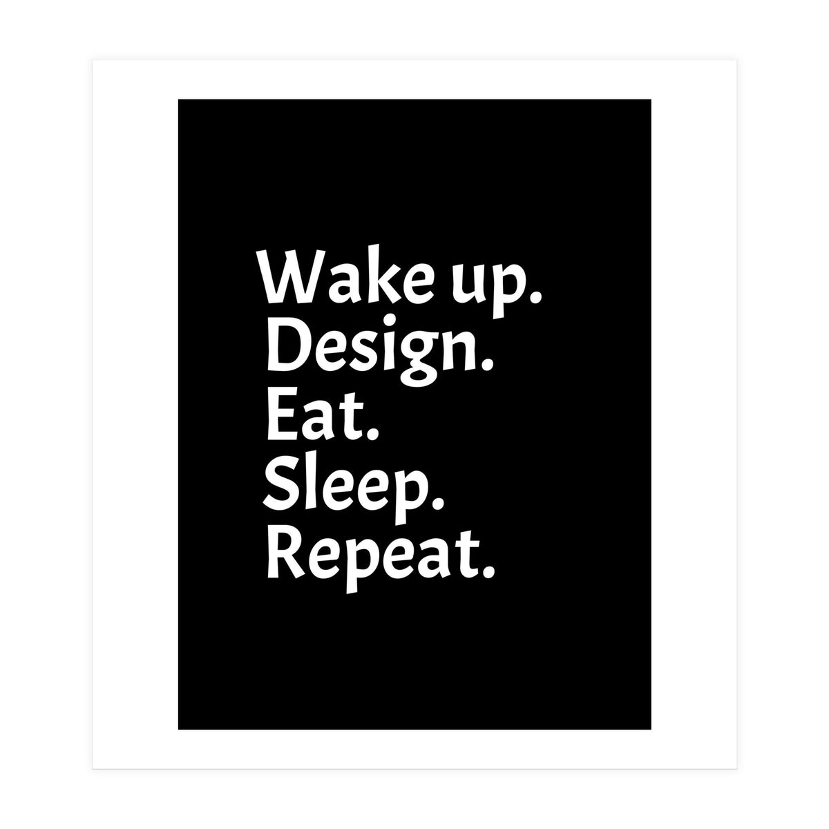 Wake Up Design Eat Sleep Repeat (Print Only)