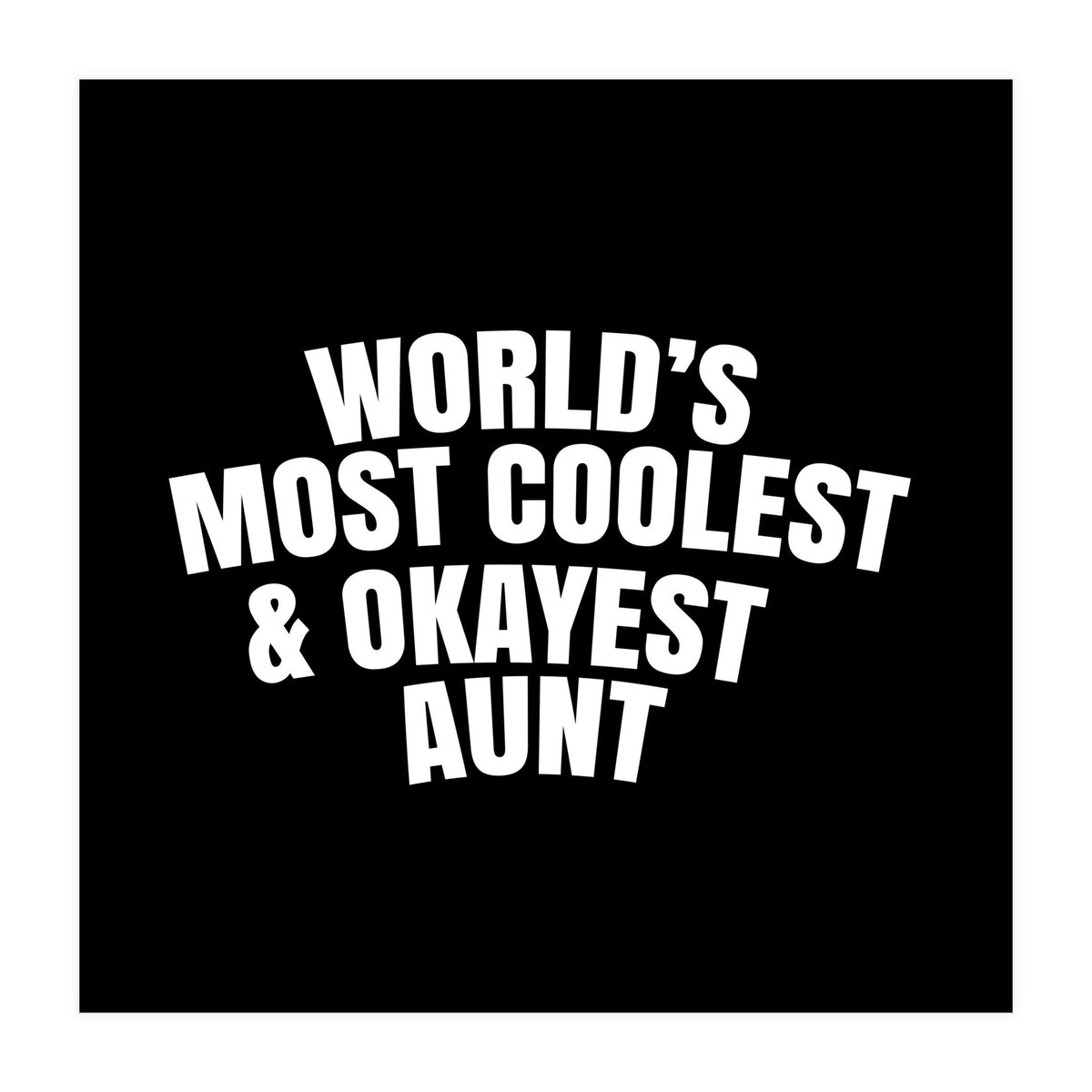 World's most coolest and okayest aunt (Print Only)