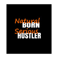 Natural Born Serious Hustler  (Print Only)