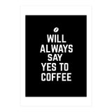 Will always say yes to coffee (Print Only) thumbnail
