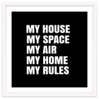 My House. My Space. My Air. My Home. My Rules.