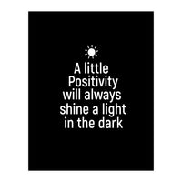 A little positivity will always shine a light in the dark  (Print Only)