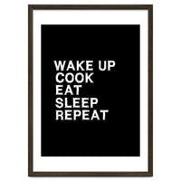 Wake up. Cook. Eat. Sleep. Repeat.