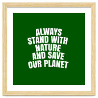 Always Stand With Nature And Save our planet