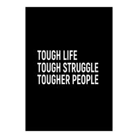 Tough Life Tough Struggle Tougher People (Print Only)