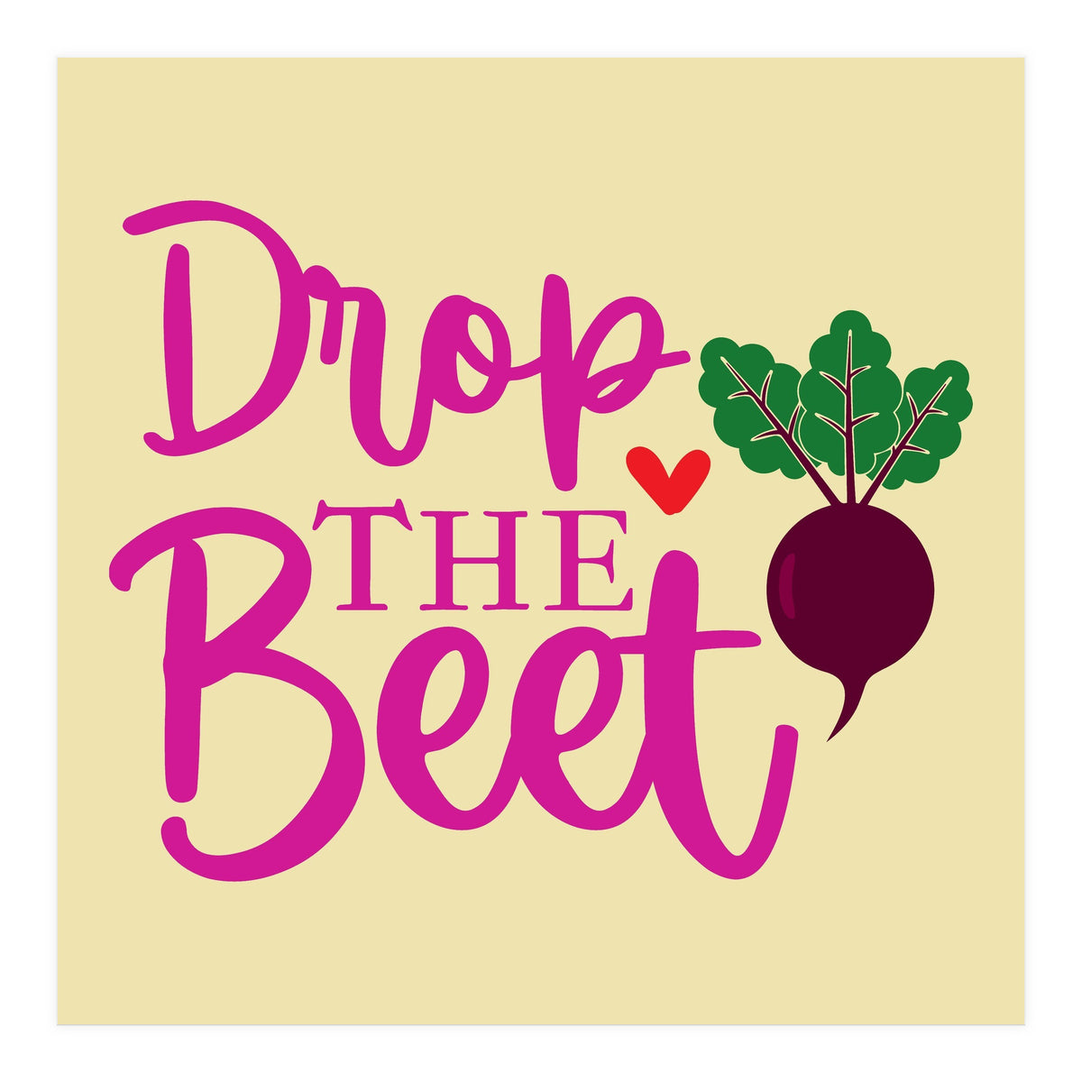Drop The Beet  (Print Only)