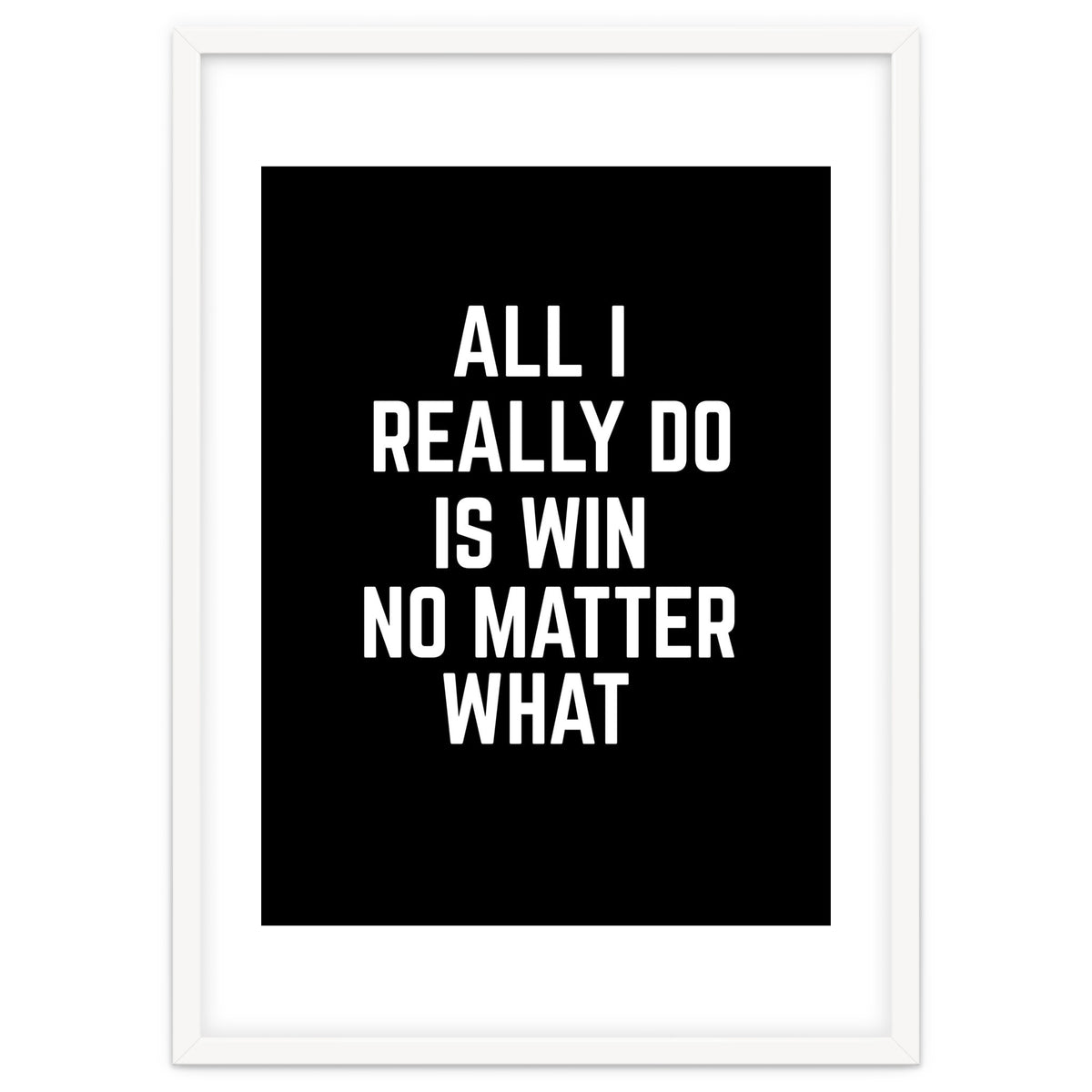 All I really do is win no matter what