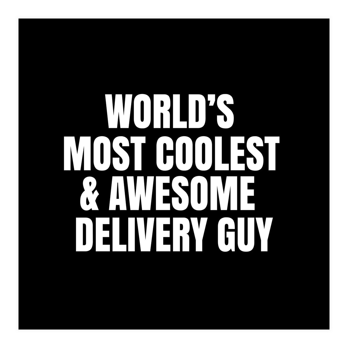 World's most coolest and awesome delivery Guy (Print Only)