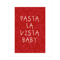 Pasta La Vista Baby, Funny Red Kitchen Quote Poster for Playful Cooking Decor (Print Only)